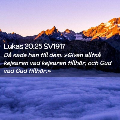Picture 02 - Lukas 20:25 SV1917 - Då sade han till dem: »Given alltså kejsaren - Bible Verse Picture
