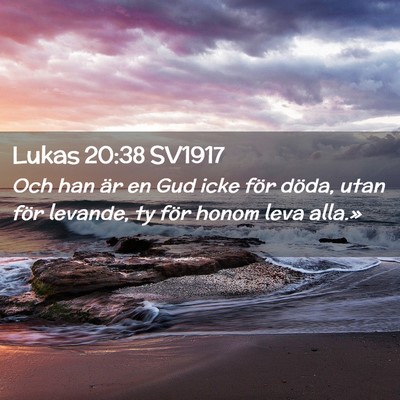 Picture 02 - Lukas 20:38 SV1917 - Och han är en Gud icke för döda, utan för - Bible Verse Picture