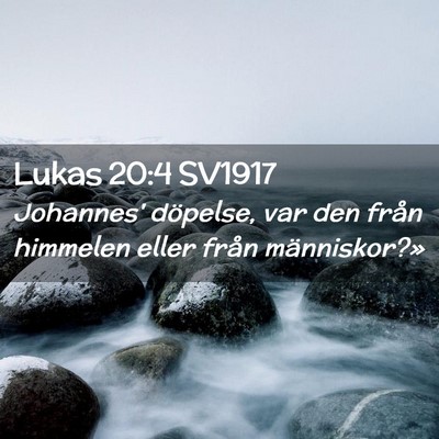 Picture 02 - Lukas 20:4 SV1917 - Johannes' döpelse, var den från himmelen eller - Bible Verse Picture