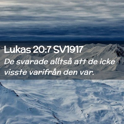 Picture 02 - Lukas 20:7 SV1917 - De svarade alltså att de icke visste varifrån - Bible Verse Picture