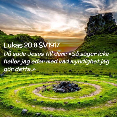 Picture 02 - Lukas 20:8 SV1917 - Då sade Jesus till dem: »Så säger icke heller - Bible Verse Picture