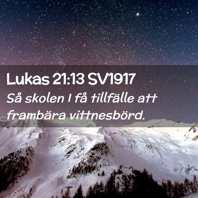 Picture 02 - Lukas 21:13 SV1917 - Så skolen I få tillfälle att frambära - Bible Verse Picture