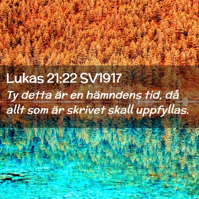 Picture 02 - Lukas 21:22 SV1917 - Ty detta är en hämndens tid, då allt som är - Bible Verse Picture