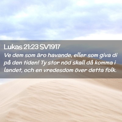 Picture 02 - Lukas 21:23 SV1917 - Ve dem som äro havande, eller som giva di på - Bible Verse Picture