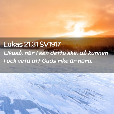 Picture 02 - Lukas 21:31 SV1917 - Likaså, när I sen detta ske, då kunnen I ock - Bible Verse Picture