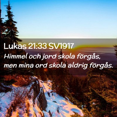 Picture 02 - Lukas 21:33 SV1917 - Himmel och jord skola förgås, men mina ord - Bible Verse Picture
