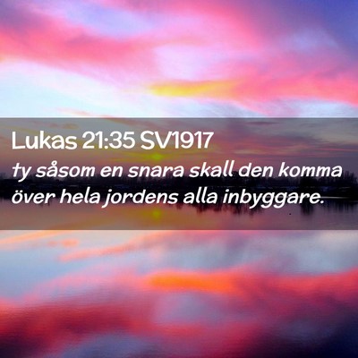 Picture 02 - Lukas 21:35 SV1917 - ty såsom en snara skall den komma över hela - Bible Verse Picture