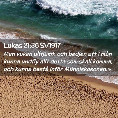 Picture 02 - Lukas 21:36 SV1917 - Men vaken alltjämt, och bedjen att I mån kunna - Bible Verse Picture