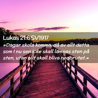 Picture 02 - Lukas 21:6 SV1917 - »Dagar skola komma, då av allt detta som I nu - Bible Verse Picture