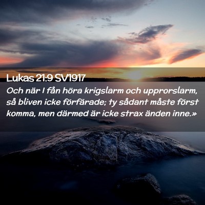Picture 02 - Lukas 21:9 SV1917 - Och när I fån höra krigslarm och upprorslarm, - Bible Verse Picture