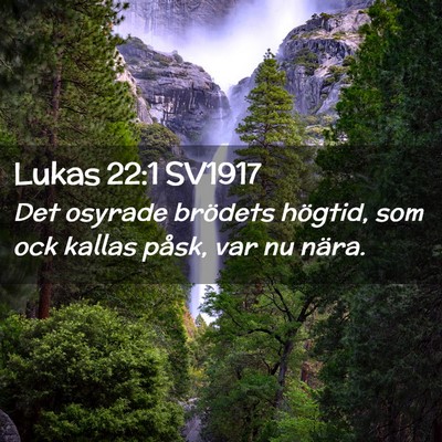Picture 02 - Lukas 22:1 SV1917 - Det osyrade brödets högtid, som ock kallas - Bible Verse Picture