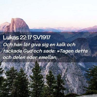 Picture 02 - Lukas 22:17 SV1917 - Och han lät giva sig en kalk och tackade Gud och - Bible Verse Picture