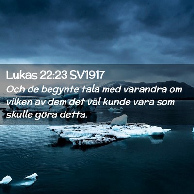 Picture 02 - Lukas 22:23 SV1917 - Och de begynte tala med varandra om vilken av dem - Bible Verse Picture