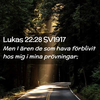 Picture 02 - Lukas 22:28 SV1917 - Men I ären de som hava förblivit hos mig i mina - Bible Verse Picture