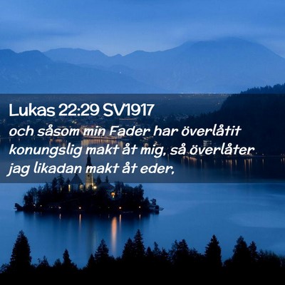 Picture 02 - Lukas 22:29 SV1917 - och såsom min Fader har överlåtit konungslig - Bible Verse Picture