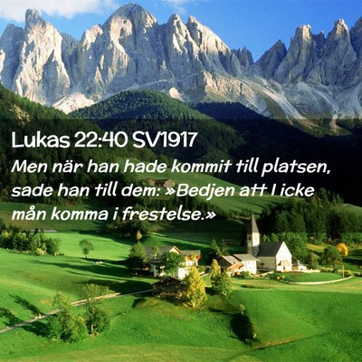 Picture 02 - Lukas 22:40 SV1917 - Men när han hade kommit till platsen, sade han - Bible Verse Picture