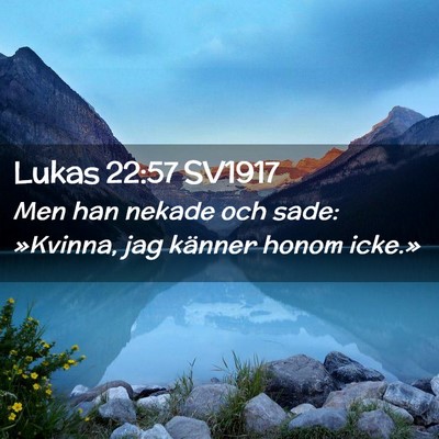 Picture 02 - Lukas 22:57 SV1917 - Men han nekade och sade: »Kvinna, jag känner - Bible Verse Picture