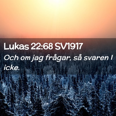 Picture 02 - Lukas 22:68 SV1917 - Och om jag frågar, så svaren I - Bible Verse Picture