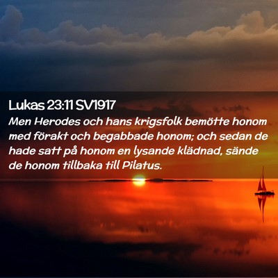 Picture 02 - Lukas 23:11 SV1917 - Men Herodes och hans krigsfolk bemötte honom med - Bible Verse Picture
