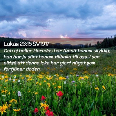 Picture 02 - Lukas 23:15 SV1917 - Och ej heller Herodes har funnit honom skyldig; - Bible Verse Picture