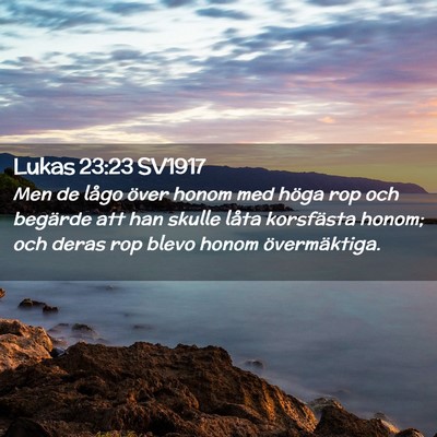 Picture 02 - Lukas 23:23 SV1917 - Men de lågo över honom med höga rop och - Bible Verse Picture