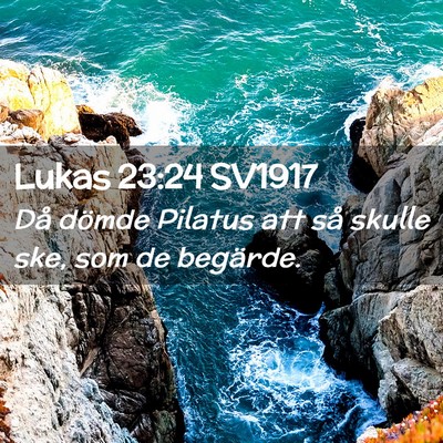 Picture 02 - Lukas 23:24 SV1917 - Då dömde Pilatus att så skulle ske, som de - Bible Verse Picture