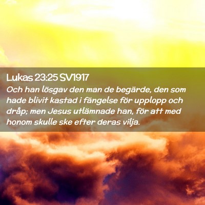 Picture 02 - Lukas 23:25 SV1917 - Och han lösgav den man de begärde, den som hade - Bible Verse Picture