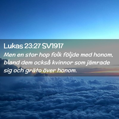 Picture 02 - Lukas 23:27 SV1917 - Men en stor hop folk följde med honom, bland dem - Bible Verse Picture