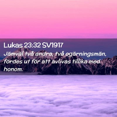 Picture 02 - Lukas 23:32 SV1917 - Jämväl två andra, två ogärningsmän, fördes - Bible Verse Picture