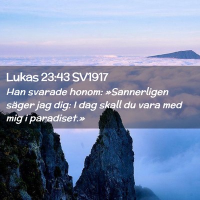 Picture 02 - Lukas 23:43 SV1917 - Han svarade honom: »Sannerligen säger jag dig: - Bible Verse Picture