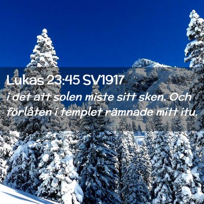Picture 02 - Lukas 23:45 SV1917 - i det att solen miste sitt sken. Och förlåten i - Bible Verse Picture