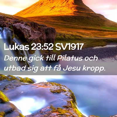 Picture 02 - Lukas 23:52 SV1917 - Denne gick till Pilatus och utbad sig att få - Bible Verse Picture