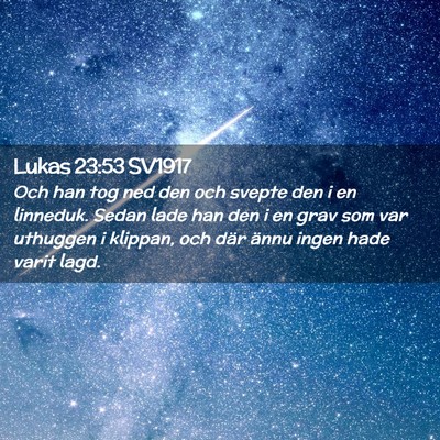 Picture 02 - Lukas 23:53 SV1917 - Och han tog ned den och svepte den i en linneduk. - Bible Verse Picture