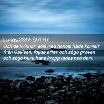 Picture 02 - Lukas 23:55 SV1917 - Och de kvinnor, som med honom hade kommit från - Bible Verse Picture