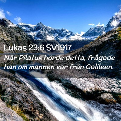 Picture 02 - Lukas 23:6 SV1917 - När Pilatus hörde detta, frågade han om mannen - Bible Verse Picture