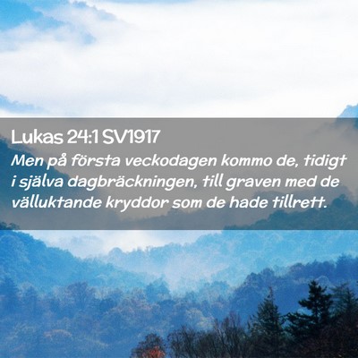 Picture 02 - Lukas 24:1 SV1917 - Men på första veckodagen kommo de, tidigt i - Bible Verse Picture