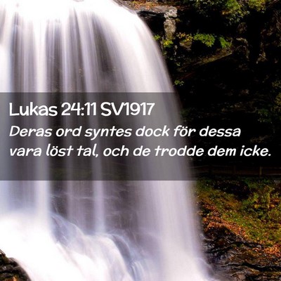Picture 02 - Lukas 24:11 SV1917 - Deras ord syntes dock för dessa vara löst tal, - Bible Verse Picture
