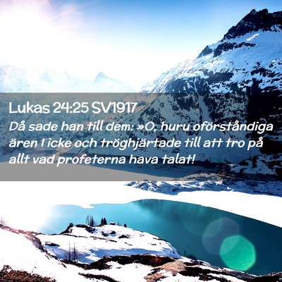 Picture 02 - Lukas 24:25 SV1917 - Då sade han till dem: »O, huru oförståndiga - Bible Verse Picture