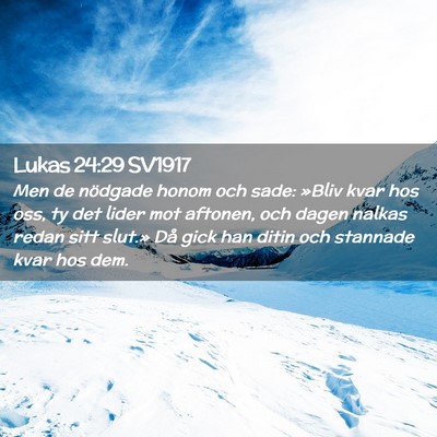 Picture 02 - Lukas 24:29 SV1917 - Men de nödgade honom och sade: »Bliv kvar hos - Bible Verse Picture