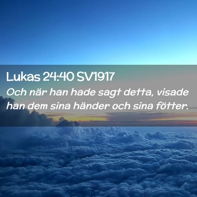 Picture 02 - Lukas 24:40 SV1917 - Och när han hade sagt detta, visade han dem sina - Bible Verse Picture