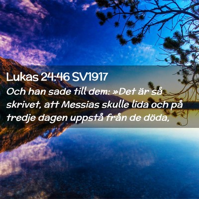 Picture 02 - Lukas 24:46 SV1917 - Och han sade till dem: »Det är så skrivet, att - Bible Verse Picture