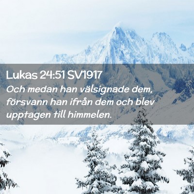 Picture 02 - Lukas 24:51 SV1917 - Och medan han välsignade dem, försvann han - Bible Verse Picture