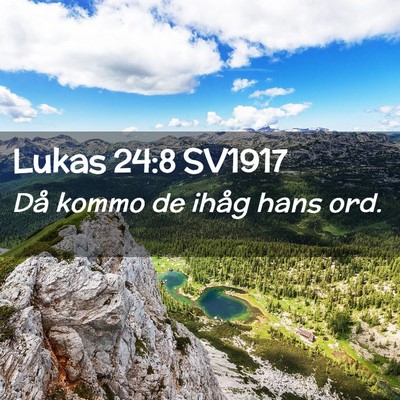 Picture 02 - Lukas 24:8 SV1917 - Då kommo de ihåg hans - Bible Verse Picture