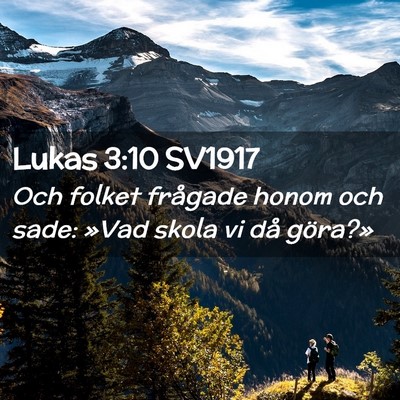 Picture 02 - Lukas 3:10 SV1917 - Och folket frågade honom och sade: »Vad skola - Bible Verse Picture