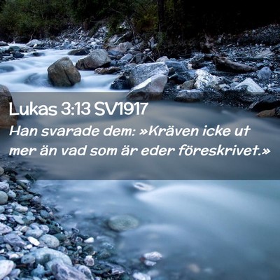 Picture 02 - Lukas 3:13 SV1917 - Han svarade dem: »Kräven icke ut mer än vad - Bible Verse Picture