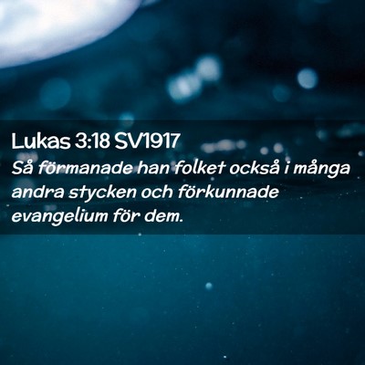 Picture 02 - Lukas 3:18 SV1917 - Så förmanade han folket också i många andra - Bible Verse Picture