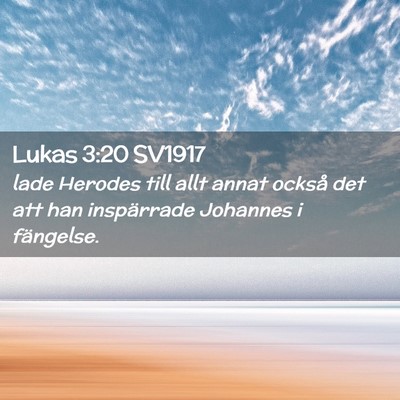 Picture 02 - Lukas 3:20 SV1917 - lade Herodes till allt annat också det att han - Bible Verse Picture