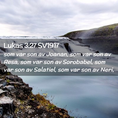 Picture 02 - Lukas 3:27 SV1917 - som var son av Joanan, som var son av Resa, som - Bible Verse Picture