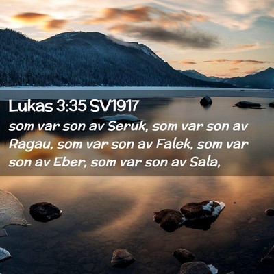 Picture 02 - Lukas 3:35 SV1917 - som var son av Seruk, som var son av Ragau, som - Bible Verse Picture