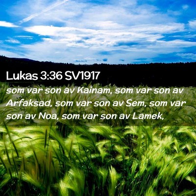 Picture 02 - Lukas 3:36 SV1917 - som var son av Kainam, som var son av Arfaksad, - Bible Verse Picture